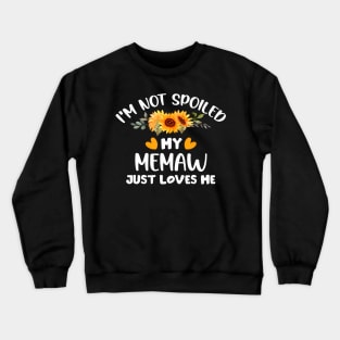 I'M Not Spoiled My Memaw Just Loves Me Cute Sunflower Crewneck Sweatshirt